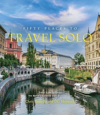 Chris Santella, DC Helmuth - Fifty Places to Travel Solo, Inbunden