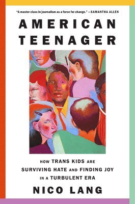 bokomslag American Teenager: How Trans Kids Are Surviving Hate and Finding Joy in a Turbulent Era