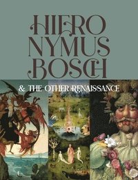 bokomslag Hieronymus Bosch & the Other Renaissance