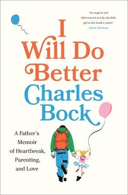 bokomslag I Will Do Better: A Father's Memoir of Heartbreak, Parenting, and Love