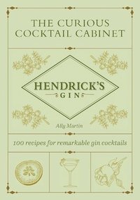 bokomslag The Curious Cocktail Cabinet: 100 Recipes for Remarkable Gin Cocktails