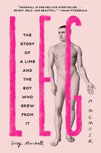 bokomslag Leg: The Story of a Limb and the Boy Who Grew from It