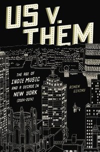 bokomslag Us V. Them: The Age of Indie Music and a Decade in New York (2004-2014)
