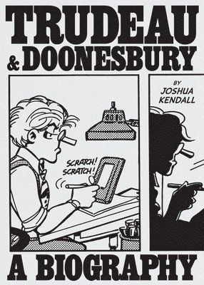 Joshua Kendall - Trudeau & Doonesbury: A Biography, Inbunden