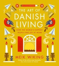 bokomslag The Art of Danish Living: How the World's Happiest People Find Joy at Work