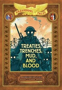 bokomslag Treaties, Trenches, Mud, and Blood: Bigger & Badder Edition (Nathan Hale's Hazardous Tales #4)
