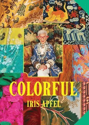 Iris Apfel: Colorful: A Treasure Trove of Inspiration, Influences, and Ideas 1