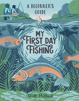 Will Millard - My First Day Fishing: A Beginner's Guide, Inbunden
