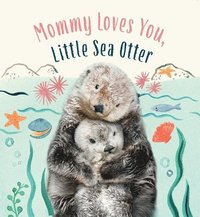 bokomslag Mommy Loves You, Little Sea Otter