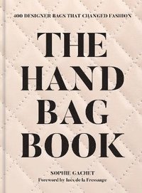 bokomslag The Handbag Book: 400 Designer Bags That Changed Fashion