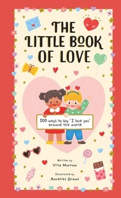 Vita Murrow - The Little Book of Love: 100 Ways to Say I Love You Around the World, Inbunden