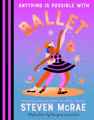 Steven McRae - Anything Is Possible with Ballet, Inbunden
