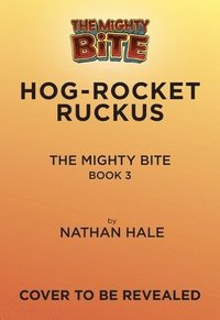 bokomslag The Mighty Bite #3: Hog-Rocket Ruckus: Volume 3