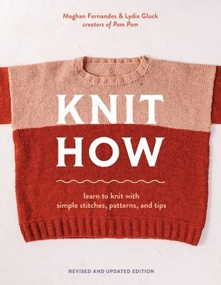 bokomslag Knit How (Revised and Updated Edition): Learn to Knit with Simple Stitches, Patterns & Tips