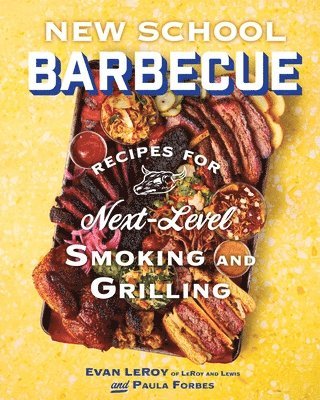 New School Barbecue: Recipes for Next-Level Smoking and Grilling