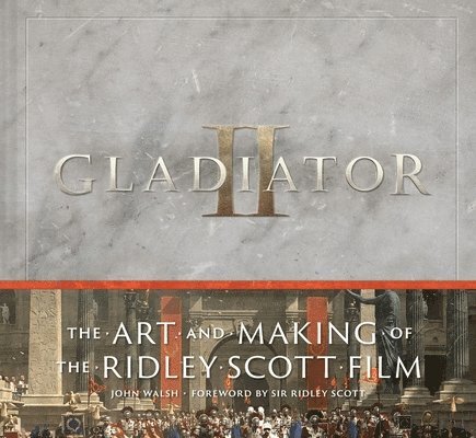 Gladiator II: The Art and Making of the Ridley Scott Film 1