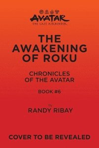 bokomslag Avatar, The Last Airbender: The Awakening of Roku (Chronicles of the Avatar Book 6): Volume 6