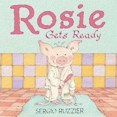 Sergio Ruzzier - Rosie Gets Ready, Inbunden