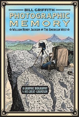 bokomslag Photographic Memory: A Graphic Biography: William Henry Jackson and the American West