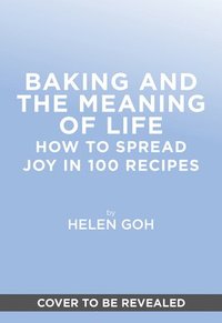 bokomslag Baking and the Meaning of Life: How to Spread Joy in 100 Recipes