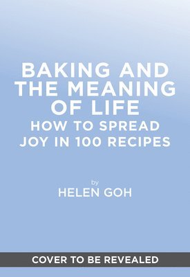 Baking and the Meaning of Life: How to Spread Joy in 100 Recipes 1