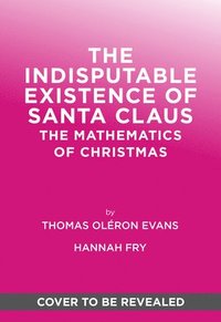 bokomslag The Indisputable Existence of Santa Claus: The Mathematics of Christmas