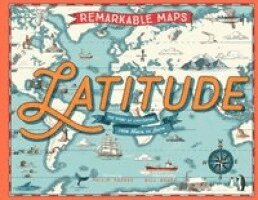 Philip Parker - Remarkable Maps: Latitude: The Story of Civilization from North to South, Inbunden