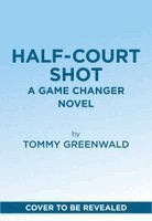 Tommy Greenwald - Half-Court Shot, Inbunden