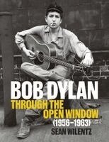 Sean Wilentz - Bob Dylan: Through the Open Window, 1956–1963, Inbunden