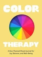 Momtaz Begum-Hossain - Color Therapy: A Hue-Themed Mood Journal for Joy, Balance, and Well-Being, Häftad