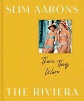 Slim Aarons, Shawn Waldron - Slim Aarons: There They Were: The Riviera, Inbunden
