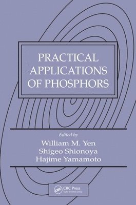 William M. Yen, Shigeo(decease) Shionoya, Hajime Yamamoto, USA) Yen, William M. (University of Georgia, Athens, Japan) Shionoya, Shigeo(decease) (Suginami-ku Tokyo, Japan) Yamamoto, Hajime (Tokyo Engineering University, Shionoya - Practical Applications of Phosphors, Inbunden