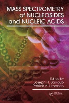 Joseph H. Banoub, Patrick A. Limbach - Mass Spectrometry of Nucleosides and Nucleic Acids, Inbunden