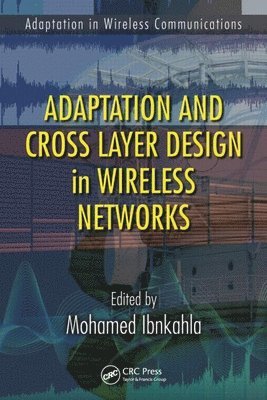 Mohamed Ibnkahla, Canada) Ibnkahla, Mohamed (Queen's University, Kingston, Ontario - Adaptation and Cross Layer Design in Wireless Networks, Inbunden