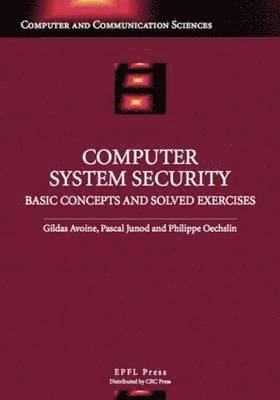 Gildas Avoine, Philippe Oechslin - Computer System Security: Basic Concepts and Solved Exercises, Inbunden