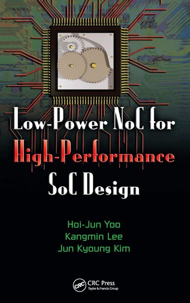 Hoi-Jun Yoo, Kangmin Lee, Jun Kyong Kim - Low-Power NoC for High-Performance SoC Design, Inbunden