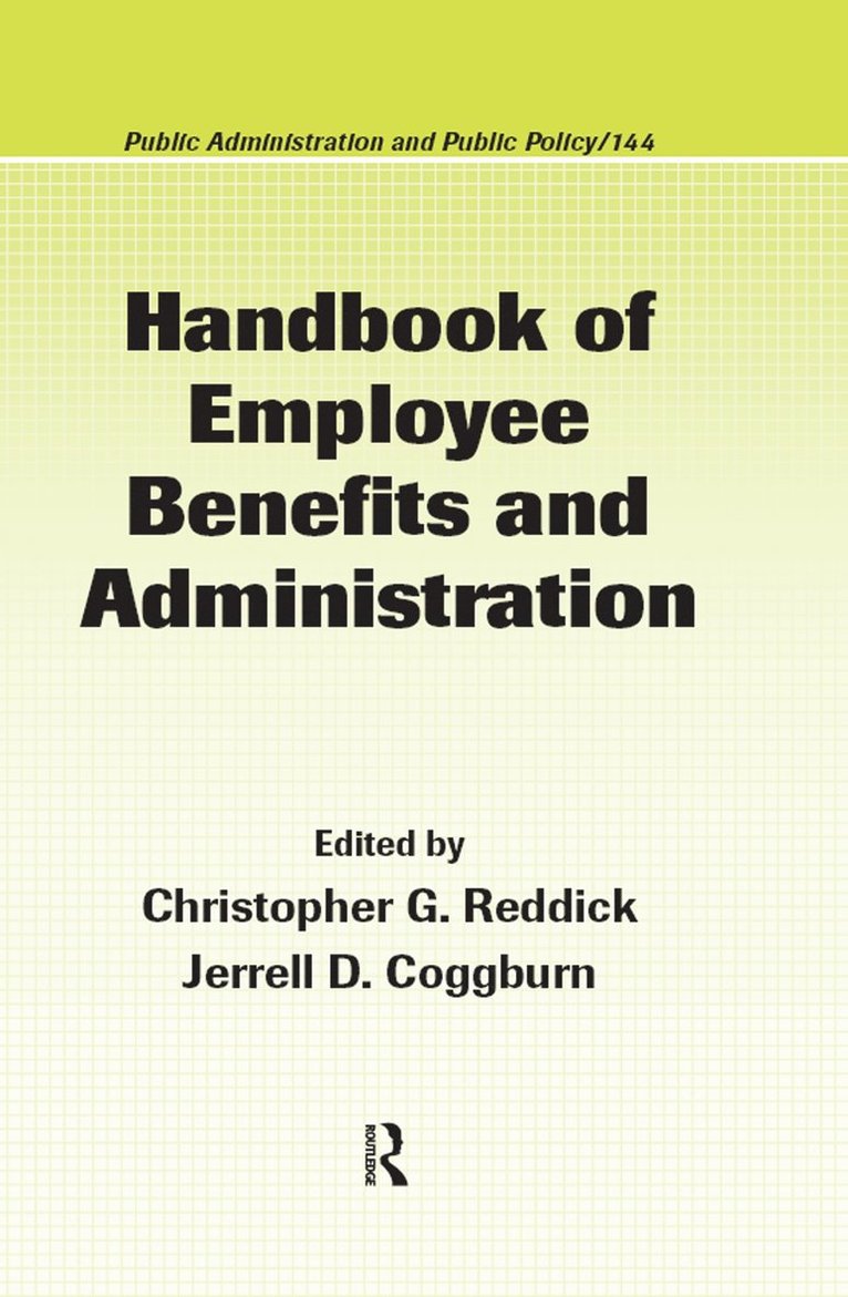 Christopher G. Reddick, Jerrell D. Coggburn, USA) Reddick, Christopher G. (University of Texas, San Antonio, USA) Coggburn, Jerrell D. (North Carolina State University, Raleigh - Handbook of Employee Benefits and Administration, Inbunden