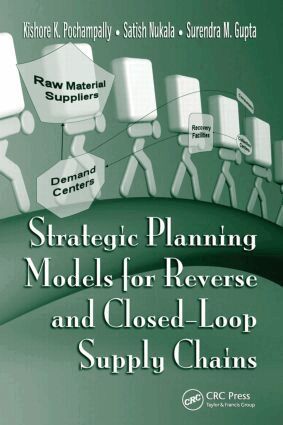 Kishore K. Pochampally, Satish Nukala, Surendra M. Gupta - Strategic Planning Models for Reverse and Closed-Loop Supply Chains, Inbunden