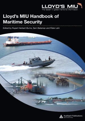 Rupert Herbert-Burns, Sam Bateman, Peter Lehr, UK) Herbert-Burns, Rupert (Lloyd's MIU, London, Australia) Bateman, Sam (Centre for Maritime Policy, University of Wollongong, NSW, UK) Lehr, Peter (School of International Relations, St. Andrews - Lloyd's MIU Handbook of Maritime Security, Inbunden