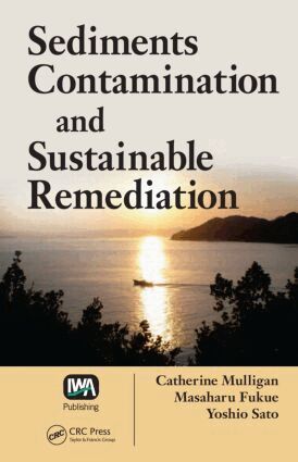 Catherine N. Mulligan, Masaharu Fukue, Yoshio Sato - Sediments Contamination and Sustainable Remediation, Inbunden