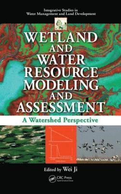Wei Ji - Wetland and Water Resource Modeling and Assessment, Inbunden