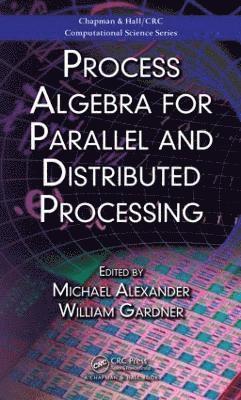 Process Algebra for Parallel and Distributed Processing 1