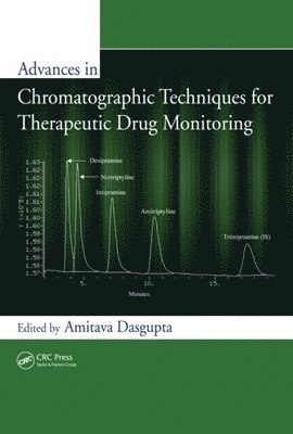 Amitava Dasgupta, USA) Dasgupta, Amitava (University of Texas, Houston - Advances in Chromatographic Techniques for Therapeutic Drug Monitoring, Inbunden