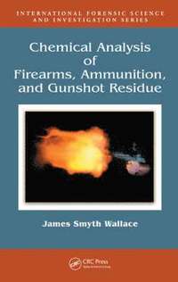 bokomslag Chemical Analysis of Firearms, Ammunition, and Gunshot Residue