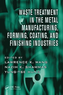 Lawrence K. Wang, Nazih K. Shammas, Yung-Tse Hung, USA) Wang, Lawrence K. (Lenox Institute of Water Technology, USA) Shammas, Nazih K. (Lenox Institute of Water Technology, Massachusetts, USA) Hung, Yung-Tse (Cleveland State University, Ohio - Waste Treatment in the Metal Manufacturing, Forming, Coating, and Finishing Industries, Inbunden