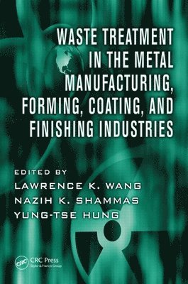 Waste Treatment in the Metal Manufacturing, Forming, Coating, and Finishing Industries 1