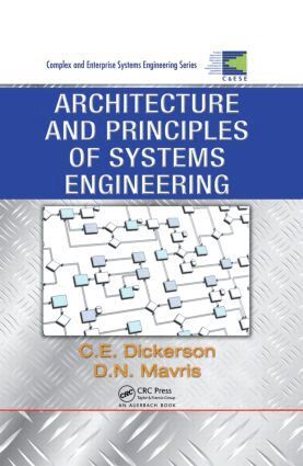 Charles Dickerson, Dimitri N. Mavris - Architecture and Principles of Systems Engineering, Inbunden