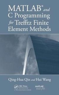 bokomslag MATLAB and C Programming for Trefftz Finite Element Methods