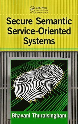 Bhavani Thuraisingham - Secure Semantic Service-Oriented Systems, Inbunden