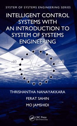 Thrishantha Nanayakkara, Ferat Sahin, Mo Jamshidi - Intelligent Control Systems with an Introduction to System of Systems Engineering, Inbunden